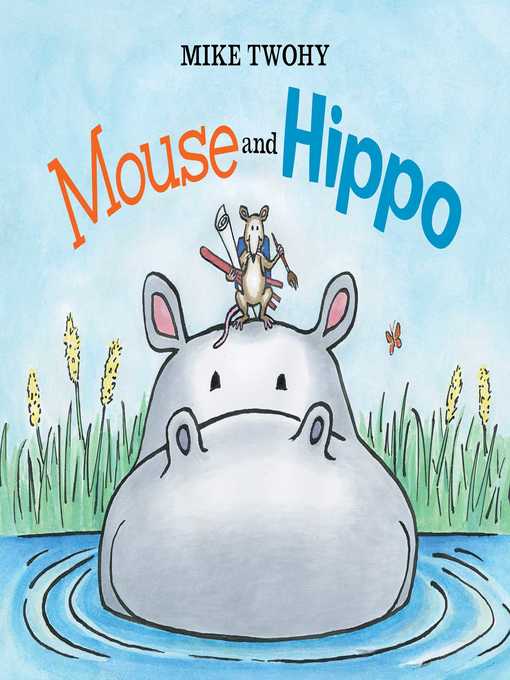 Title details for Mouse and Hippo by Mike Twohy - Wait list